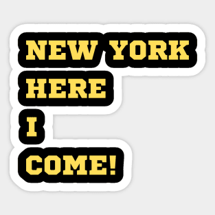 NEW YORK, HERE I COME! Sticker